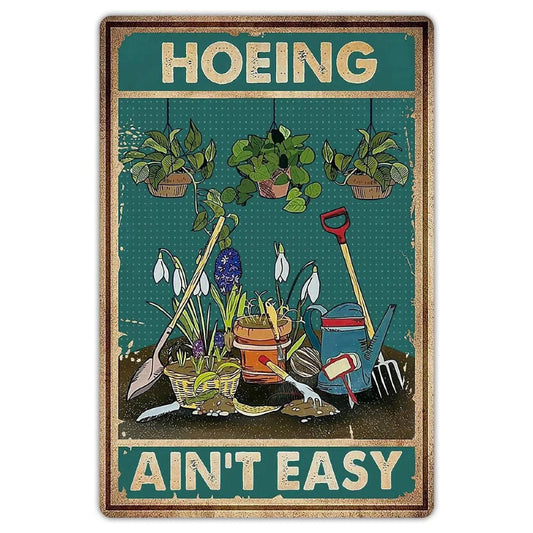 "HOEING AIN'T EASY" Funny Garden Metal Sign - 8 x 12 Inches