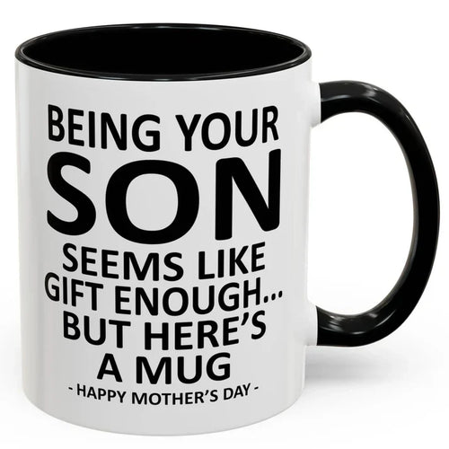 Being Your Son/Daughter is Gift Enough Funny Mother's/Father's Day Gift Coffee Mug