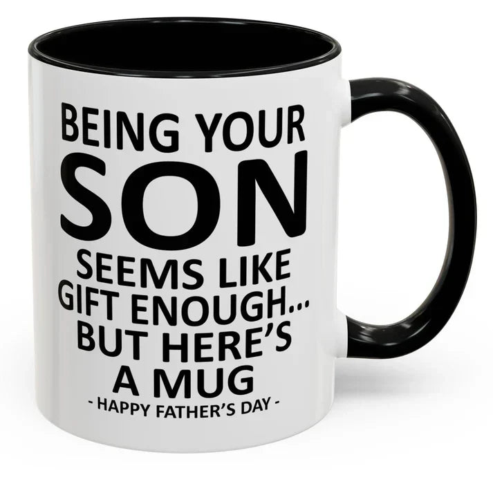Being Your Son/Daughter is Gift Enough Funny Mother's/Father's Day Gift Coffee Mug