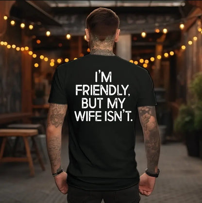 "I'm Friendly But My Wife Isn't"  Funny T-shirt