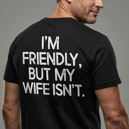"I'm Friendly But My Wife Isn't"  Funny T-shirt